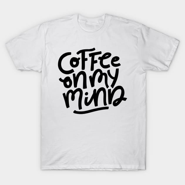 Coffee On My Mind T-Shirt by Favete